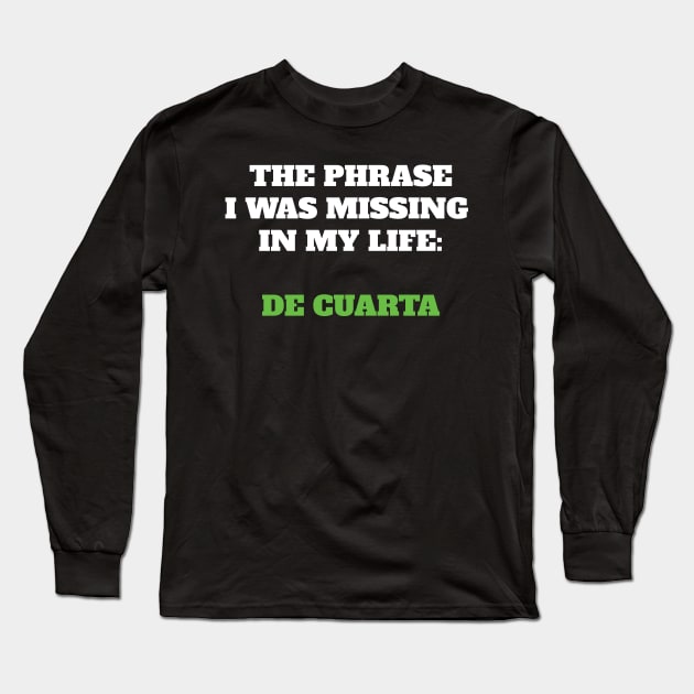 The phrase I was missing in my life: de cuarta Long Sleeve T-Shirt by Cherubic